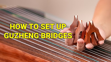 Tutorial: Set-up Bridges on the Guzheng | Step by Step Guide