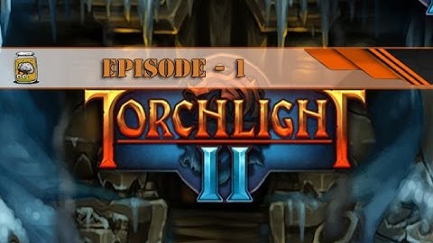 Torchlight 2 - Episode 1