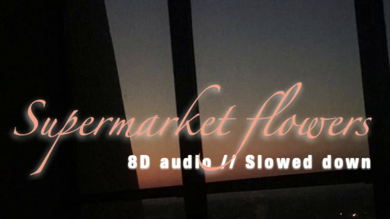 Ed Sheeran — Supermarket flowers (8D audio // slowed down) YouTube