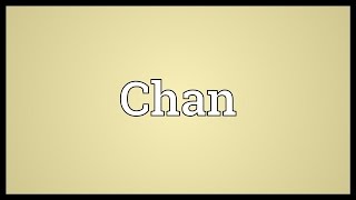 Chan Meaning