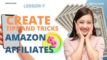 Lesson 7 by VibessCourse: How to create Amazon affiliate accounts.