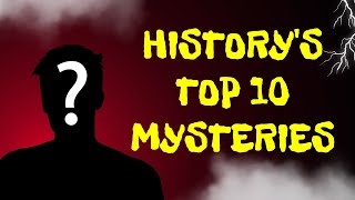 Top 10 Historys Mysteries