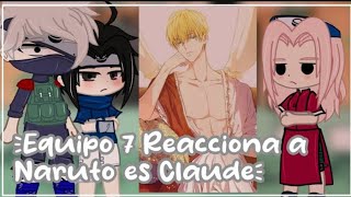 Equipo 7 (sin Naruto) REACCIONAN A NARUTO ES CLAUDE (resubido) 📙🍅🌸⁝⁝⸃꧂