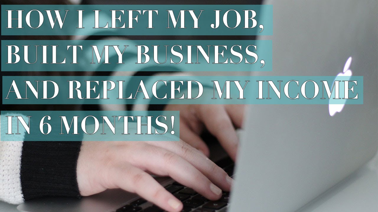 How I Left My Job, Built My Business & Replaced My Income in 6 Months!