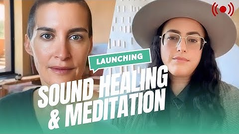 Launching the Ultimate Sound Healing & Meditation App with Sara Auster and Elena Brower