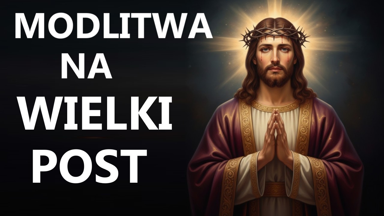 MODLITWA NA WIELKI POST 2026 | Modlitwa wielkopostna do Pana Jezusa