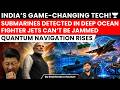 India’s Quantum Breakthrough: Deep Ocean Submarine Detection &amp; Unjammable Jets