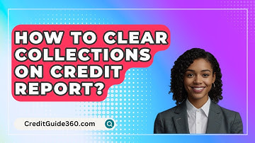 How To Clear Collections On Credit Report? - CreditGuide360.com