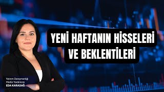 Yeni Haftanın Hisseleri & Beklentileri | 15 Mayıs Pazartesi