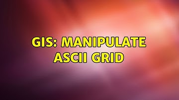 GIS: manipulate ASCII grid