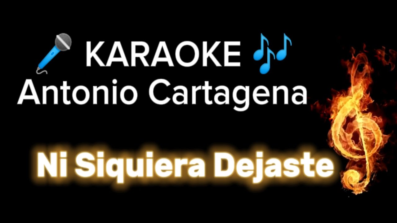 Antonio Cartagena NI SIQUIERA DEJASTE Karaoke