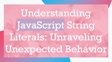 Understanding JavaScript String Literals: Unraveling Unexpected Behavior