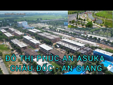 Video TOÀN CẢNH PHÚC AN ASUKA CHÂU ĐỐC, QL91, BẾN XE CHÂU ĐỐC - youtube