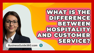 What Is The Difference Between Hospitality And Customer Service? - BusinessGuide360.com