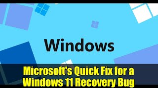 Microsoft's Quick Fix for a Windows 11 Recovery Bug