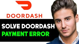HOW TO SOLVE DOORDASH PAYMENT ERROR 2025! (FULL GUIDE)