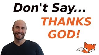 Thank God or Thanks God? Which is Correct in English?