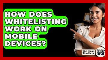 How Does Whitelisting Work On Mobile Devices? - TheEmailToolbox.com