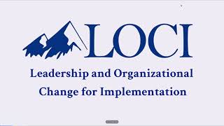 Introduction to Leadership and Organizational Change for Implementation (LOCI)