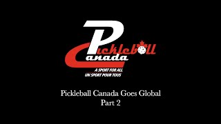 Pickleball Canada Goes Global - Part 2