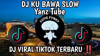 DJ KU BAWA SLOW ( YANZ TUBE) | VIRAL TIKTOK TERBARU 2025 !!! 