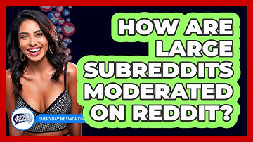 How Are Large Subreddits Moderated On Reddit? - Everyday-Networking