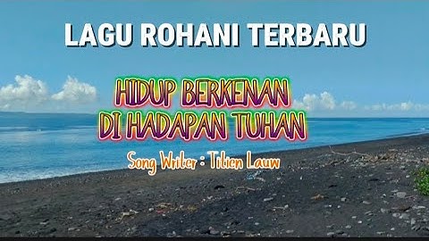 HIDUP BERKENAN DI HADAPAN TUHAN - PUJIAN PENGGUGAH IMAN - Ciptaan : Titien Lauw
