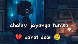 Chaley Jayenge Tumse Bahot Door Brocken Heart Status Sad Status Sad Shayari Status