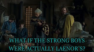 What If The Strong Boys Were Actually Laenor's Trueborn Sons?