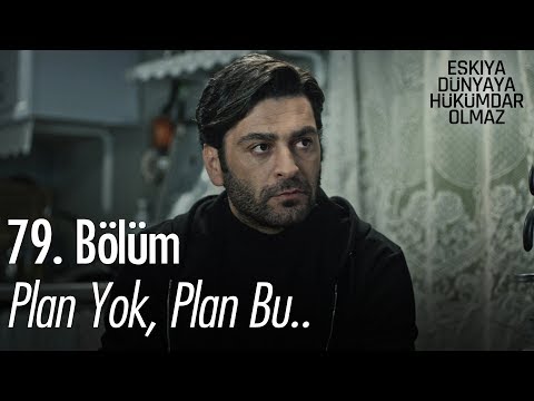 Plan yok, plan bu.. - Eşkıya Dünyaya Hükümdar Olmaz 79. Bölüm