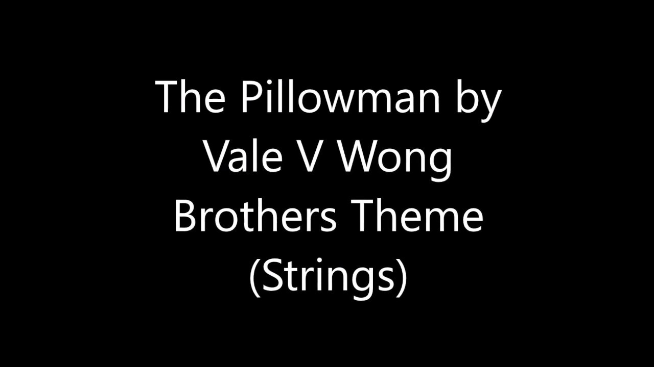 The Pillowman; Soundtrack by Vale V Wong Brothers Theme w Strings YouTube