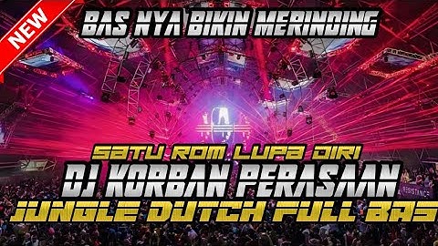 SATU ROM LUPA DIRI !! DJ KORBAN PERASAAN JUNGLE DUTCH FULL BAS