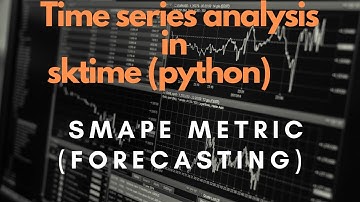SMAPE Error in Time Series | Practical Time Series analysis (Machine Learning) in sktime (Python)