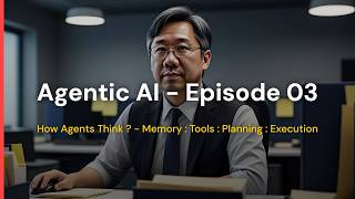 Agentic AI - Episode 03 - How Agents Think ?
