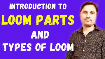 INTRODUCTION TO LOOM | PARTS OF LOOM | CLASSIFICATION OF LOOM |textile design
