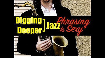 Digging Deeper #41 - "Phrasing Is Sexy” & Take The A Train