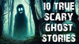 10 TRUE Terrifying Ghost & Paranormal Scary Stories | Horror Stories To Fall Asleep To
