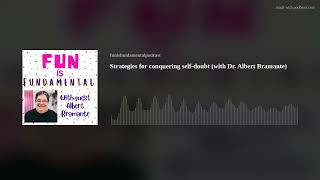 Episode 105- Strategies for conquering self-doubt (with Dr. Albert Bramante)