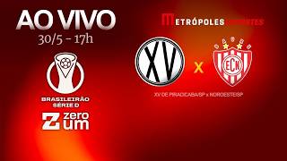XV DE PIRACICABA x NOROESTE - BRASILEIRÃO SÉRIE D 2026 - AO VIVO E COM IMAGENS - 30.05.26