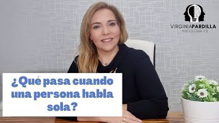 ¿QUE PASA CUANDO UNA PERSONA HABLA SOLA?/VIRGINIA PARDILLA