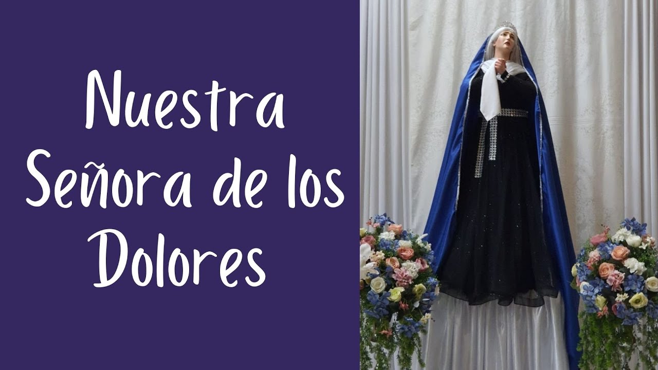 Santa Misa de la Solemnidad de Nuestra Señora de los Dolores - YouTube