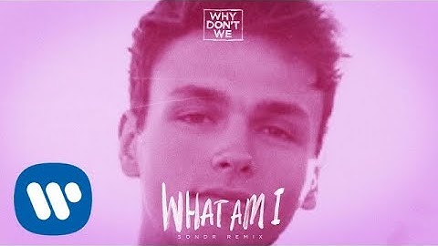 Why Don't We - What Am I (Sondr Remix) [Official Audio]