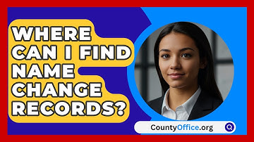 Where Can I Find Name Change Records? - CountyOffice.org