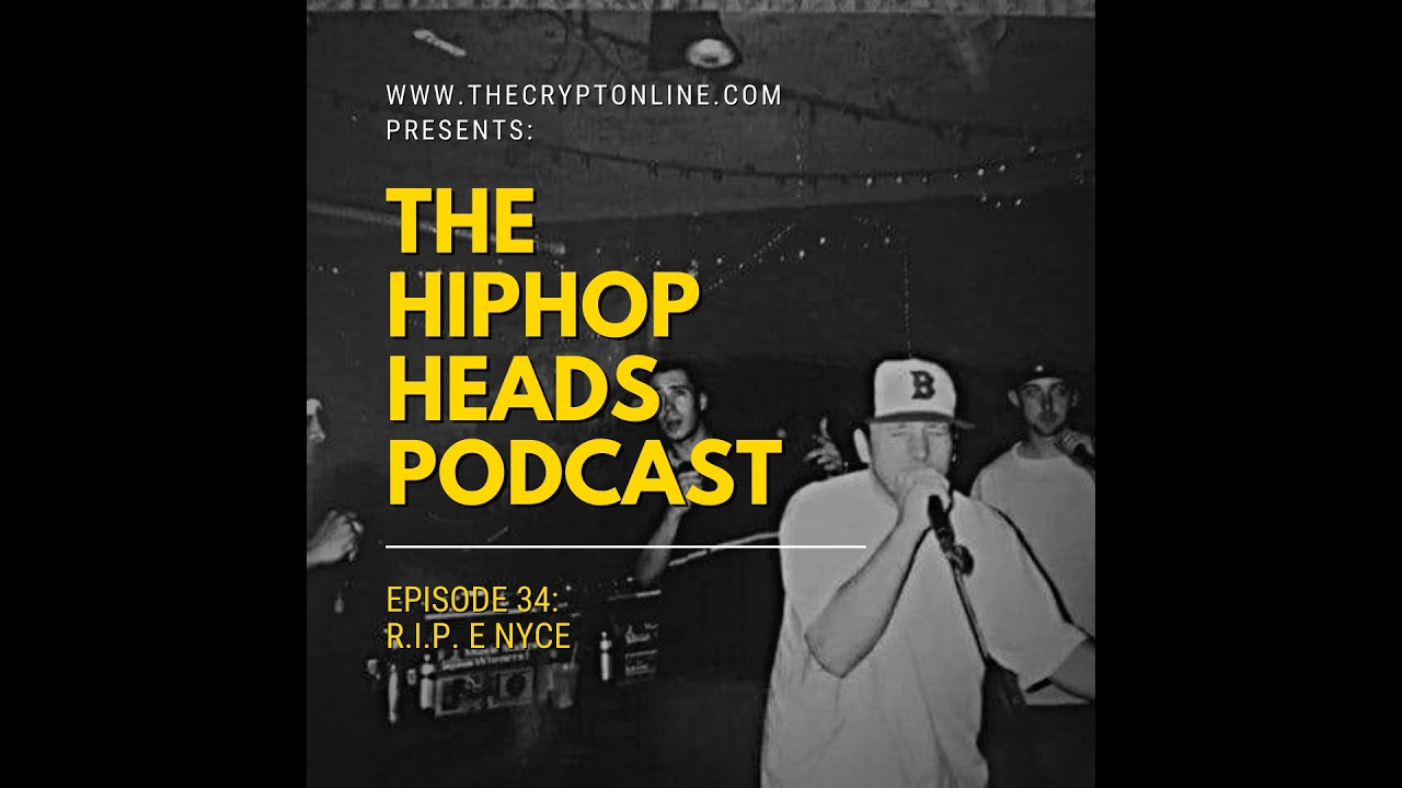 The HipHopHeads Podcast: Episode 34 (R.I.P. E Nyce)