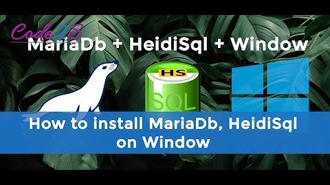 How to install MariaDb and HeidiSql on Window?