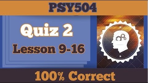 PSY504 Quiiz 2_Lesson 9-16_Fall 2023_100% correct_psy504 quiz 2 solution