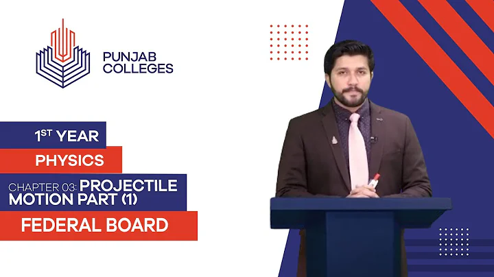 PGC Lectures-Inter Part 1-Fedreal Board-Physics-Chapter 3-Projectile Motion PART (1)