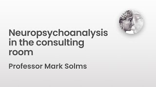Neuropsychoanalysis in the consulting room | Professor Mark Solms