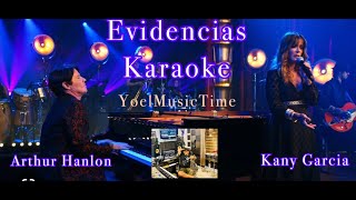 Video thumbnail of "EVIDENCIAS KARAOKE KANY GARCIA Y ARTHUR HANLON (Tema original +Coros)"