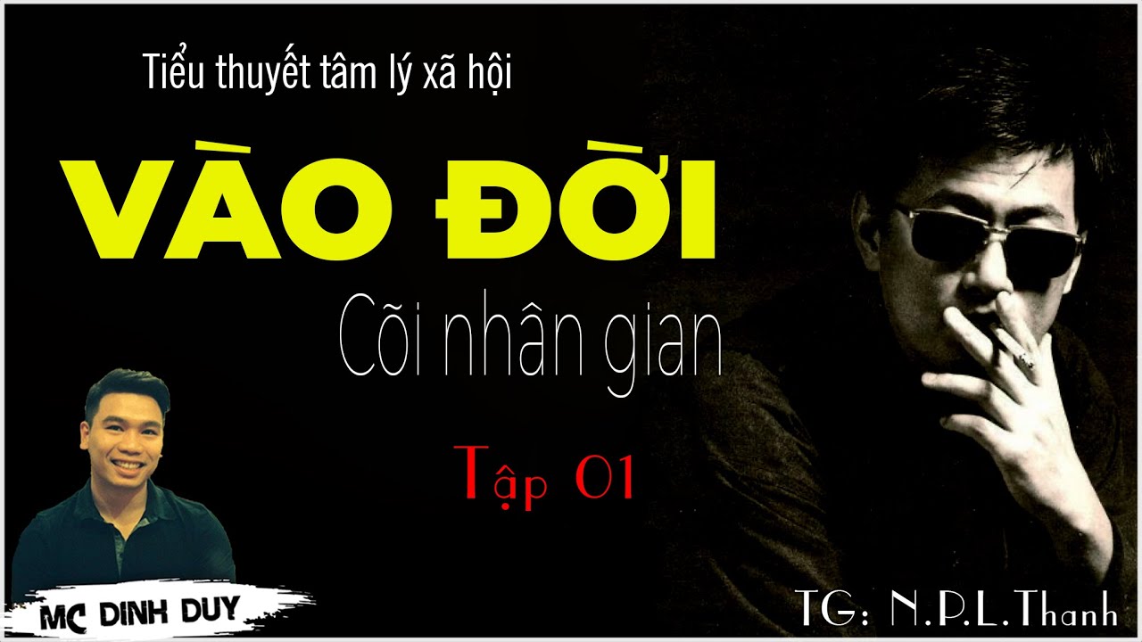 VÀO ĐỜI (Cõi nhân gian) - P1 | Tiểu thuyết tâm lý xã hội cực hay | Phó tiến sĩ và cú sốc khi về nước
